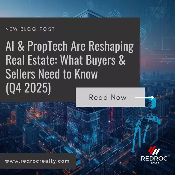 AI & PropTech Are Reshaping Real Estate: What Buyers & Sellers Need to Know (Q4 2025),Redroc Realty