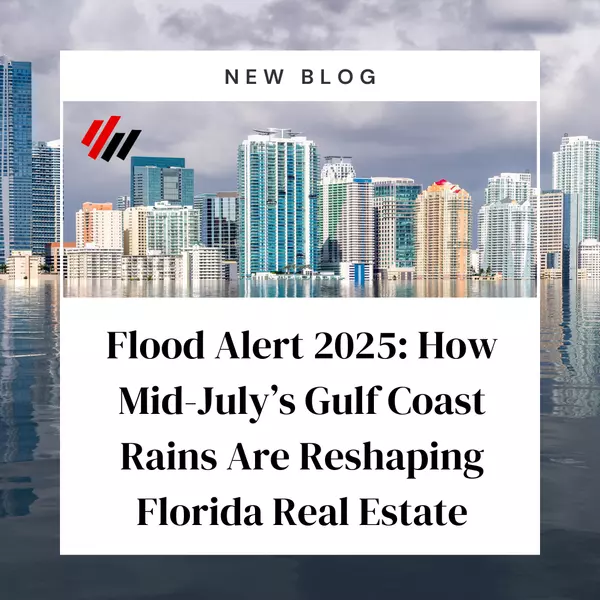 feature image of Flood Alert 2025: How Mid-July’s Gulf Coast Rains Are Reshaping Florida Real Estate