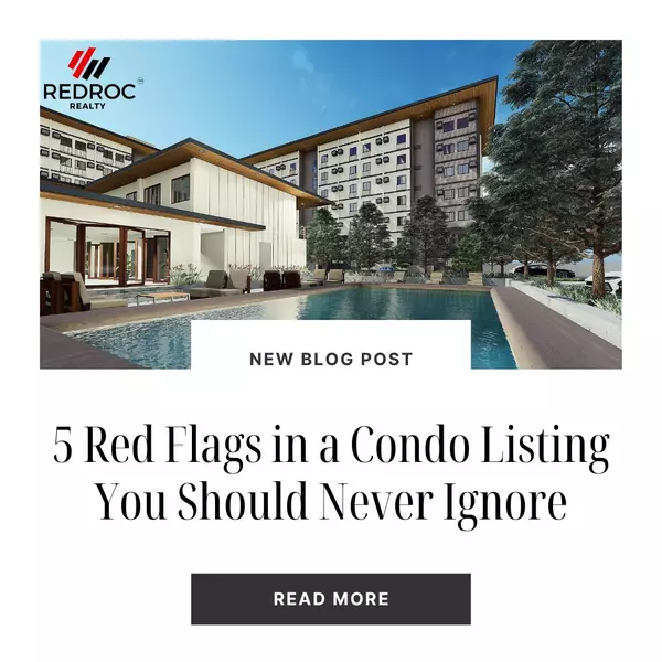 5 Red Flags in a Condo Listing You Should Never Ignore,RedRoc Realty