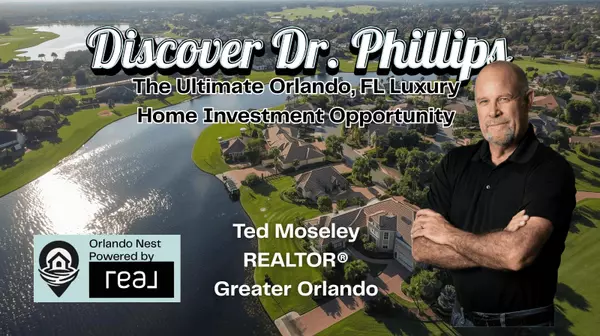 Discover Dr. Phillips: The Ultimate Orlando, FL Luxury Home Investment Opportunity,Ted Moseley