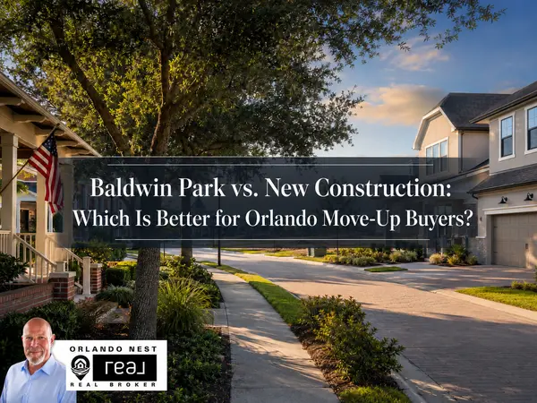Baldwin Park vs. New Construction: Which Is Better for Orlando Move-Up Buyers?
