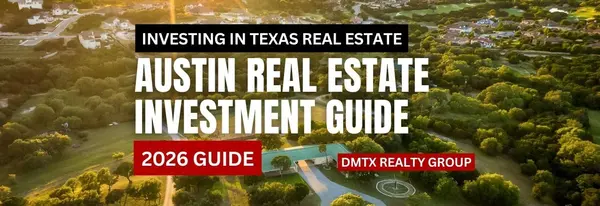 Austin Real Estate Investment Guide (2026 Guide),DMTX Realty Group