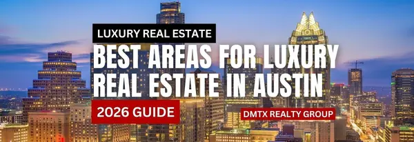Best Areas for Luxury Real Estate in Austin (2026 Guide),DMTX Realty Group