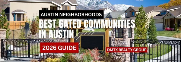Best Gated Communities in Austin (2026 Guide),DMTX Realty Group