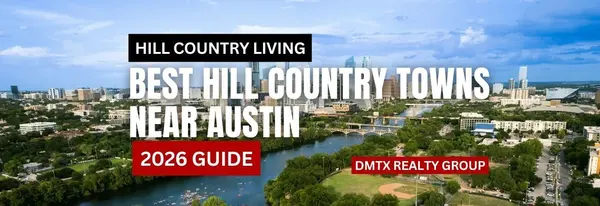 Best Hill Country Towns Near Austin (2026 Guide),DMTX Realty Group