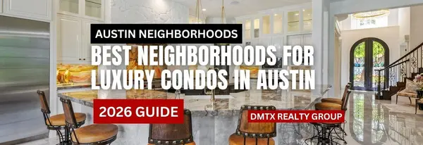 Best Neighborhoods for Luxury Condos in Austin (2026 Guide)