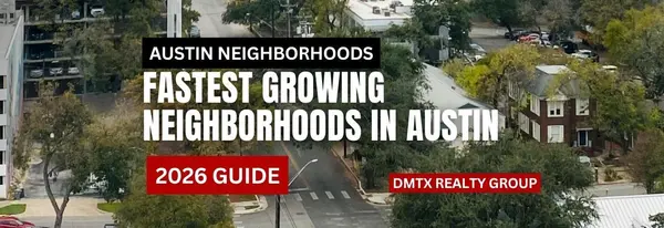 Fastest Growing Neighborhoods in Austin (2026 Guide)