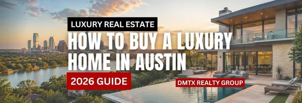 How to Buy a Luxury Home in Austin (2026 Guide)