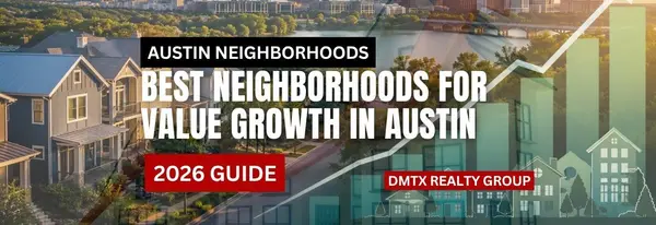 Best Neighborhoods for Value Growth in Austin (2026 Guide),DMTX Realty Group