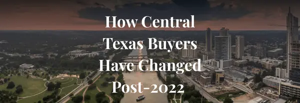 How Central Texas Buyers Have Changed Post-2022