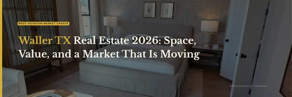 Waller TX Real Estate 2026: Space, Affordability, and a Market That Is Moving