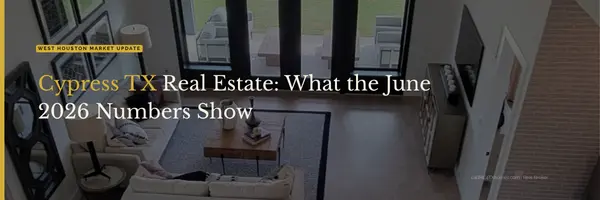 feature image of Cypress TX Real Estate: What the June 2026 Numbers Show