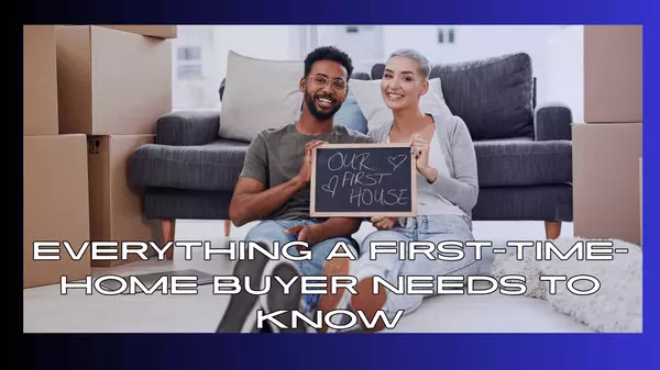 Everything a First-Time Home Buyer Needs to Know
