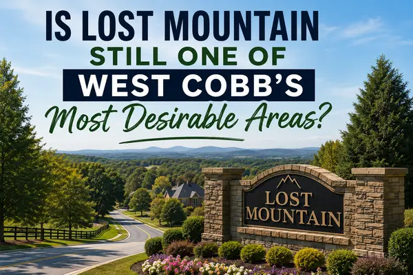 Is Lost Mountain Still One of West Cobb's Most Desirable Areas?,Paul Matadeen