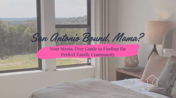 Your Stress-Free Guide to Finding the Perfect Family Community in the San Antonio, Texas Suburbs