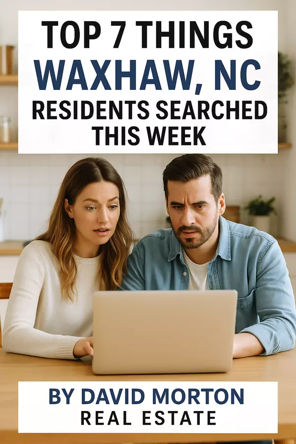 feature image of Top 7 Things Waxhaw, NC Residents Searched This Week  By David Morton Real Estate