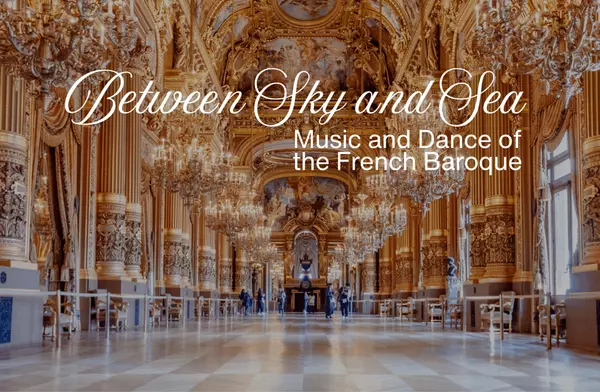 Between Sky and Sea: Music & Dance of the French Baroque | Jan 11