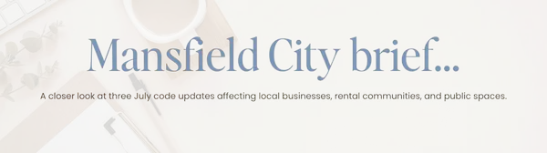 Mansfield City Brief: Three July Code Updates That Could Affect Everyday Life