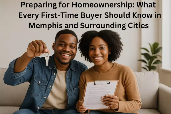 Preparing for Homeownership: What Every First-Time Buyer Should Know in Memphis and Surrounding Cities