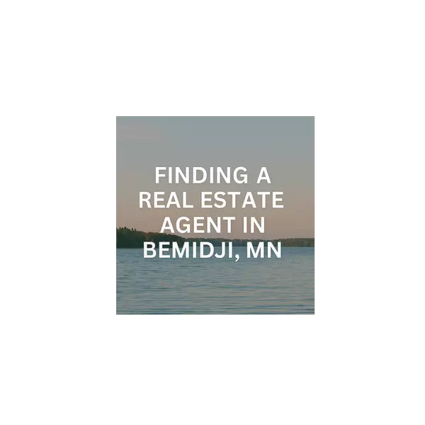 Finding the Right Real Estate Agent in Bemidji, MN