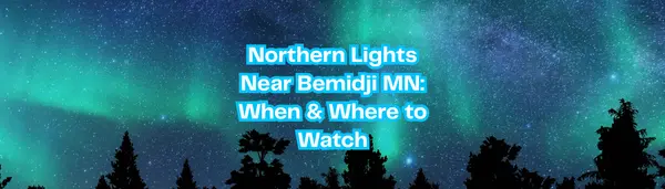 Northern Lights Near Bemidji MN: When & Where to Watch