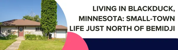 Living in Blackduck MN: Homes, Lakes & Small-Town Life