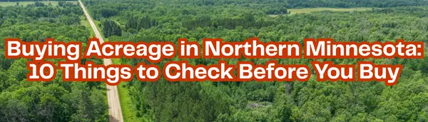 Buying Acreage in Northern Minnesota: 10 Things to Check