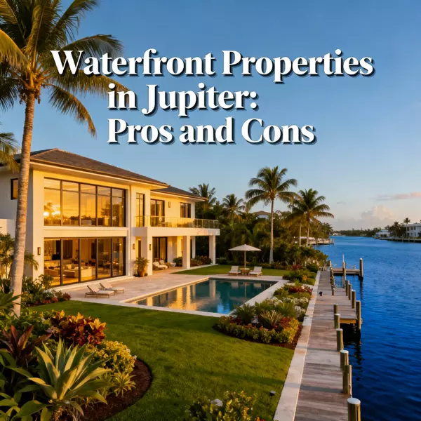 Waterfront Properties in Jupiter: Pros and Cons