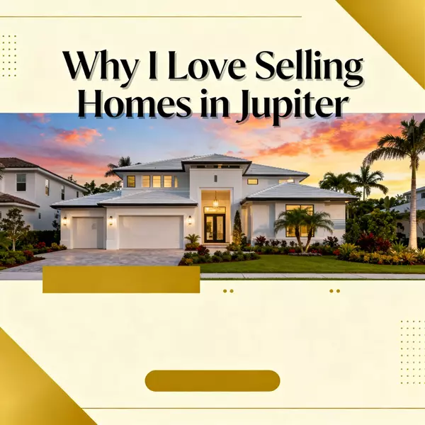  Why I Love Selling Homes in Jupiter