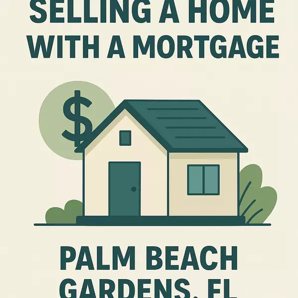 Can You Sell a Home in Palm Beach Gardens While You Still Have a Mortgage?,Jeff Orr