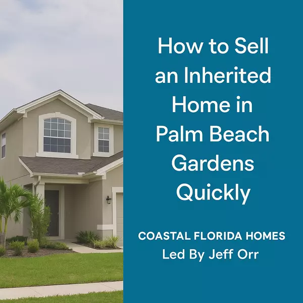 How to Sell an Inherited Home in Palm Beach Gardens Quickly