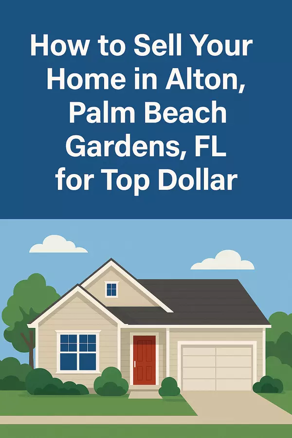 How to Sell Your Home in Alton, Palm Beach Gardens, FL for Top Dollar