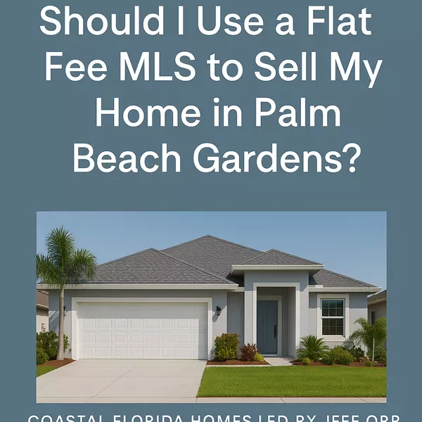 Should I Use a Flat Fee MLS to Sell My Home in Palm Beach Gardens?