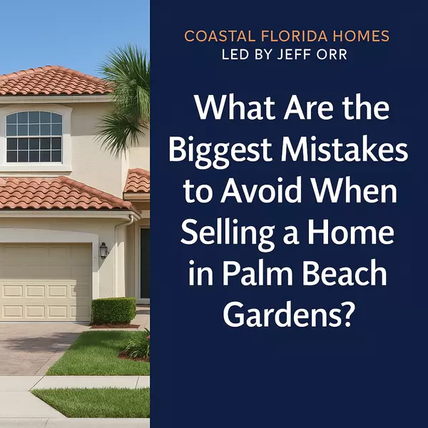 What Are the Biggest Mistakes to Avoid When Selling a Home in Palm Beach Gardens?