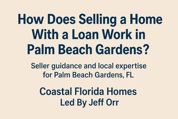How Does Selling a Home With a Loan Work in Palm Beach Gardens?