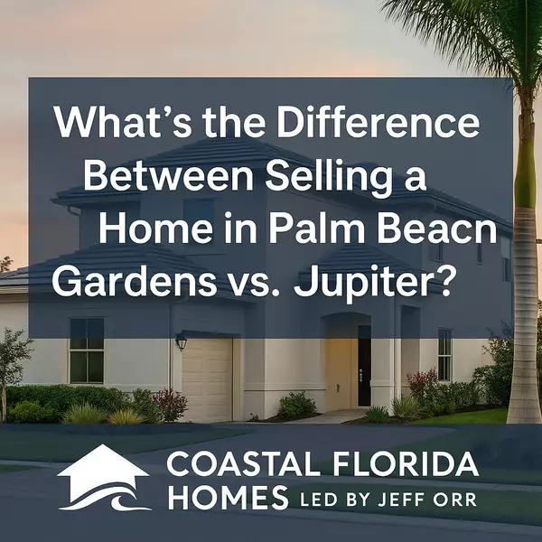 What’s the Difference Between Selling a Home in Palm Beach Gardens vs. Jupiter?