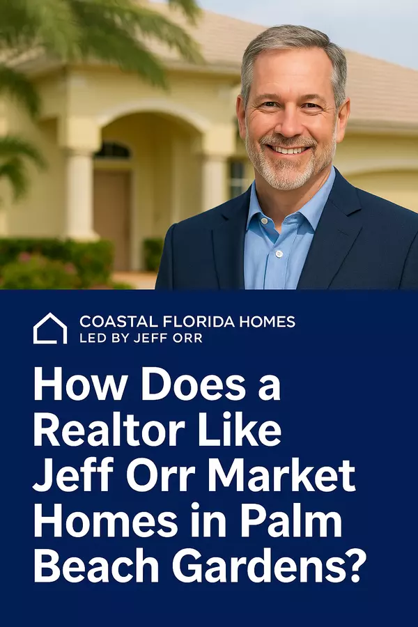 How Does a Realtor Like Jeff Orr Market Homes in Palm Beach Gardens?