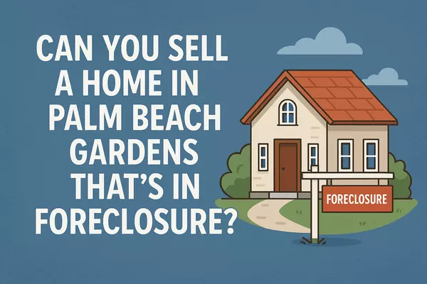 Can You Sell a Home in Palm Beach Gardens That’s in Foreclosure?