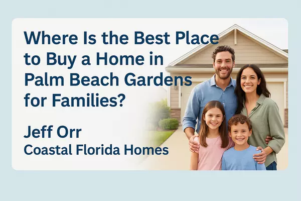 Where Is the Best Place to Buy a Home in Palm Beach Gardens for Families?