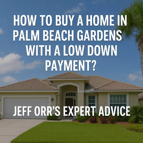 How to Buy a Home in Palm Beach Gardens With a Low Down Payment?