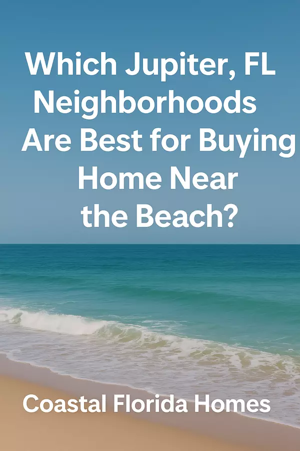 Which Jupiter, FL Neighborhoods Are Best for Buying a Home Near the Beach?
