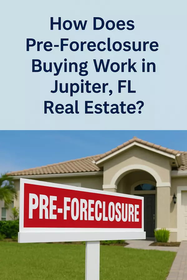 How Does Pre-Foreclosure Buying Work in Jupiter, FL Real Estate?