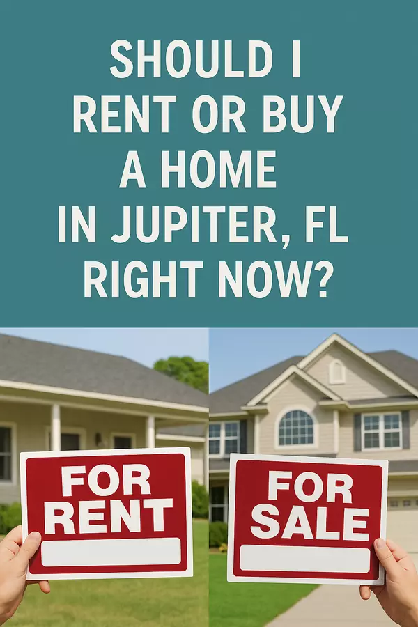 Should I Rent or Buy a Home in Jupiter, FL Right Now?
