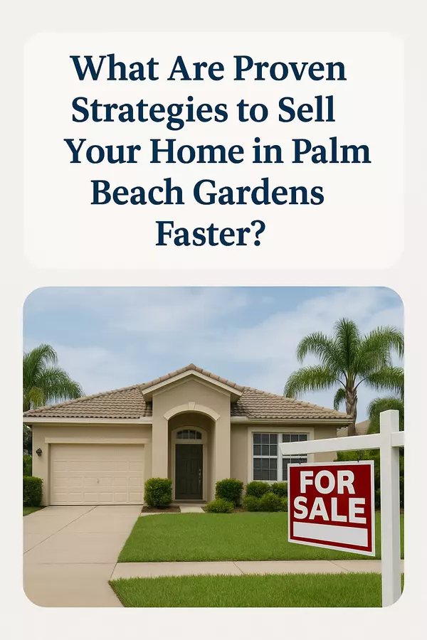 What Are Proven Strategies to Sell Your Home in Palm Beach Gardens Faster?