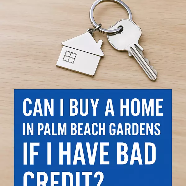 Can I Buy a Home in Palm Beach Gardens if I Have Bad Credit?