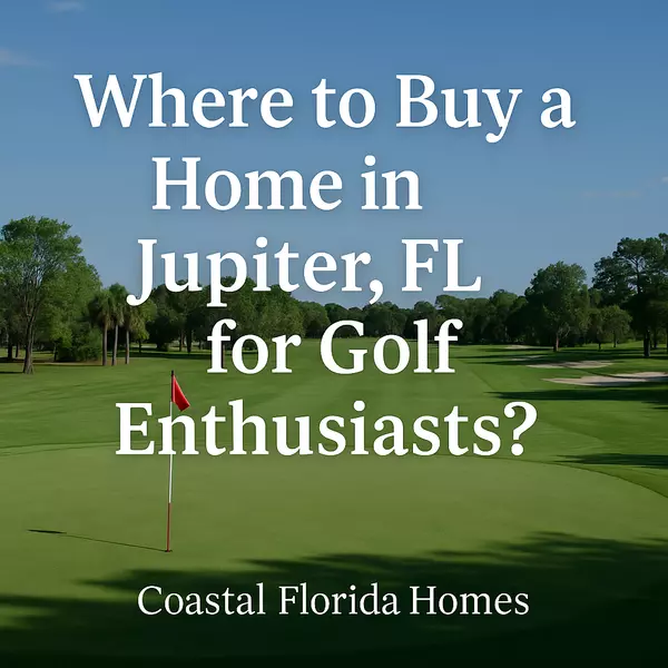 Where to Buy a Home in Jupiter, FL for Golf Enthusiasts?