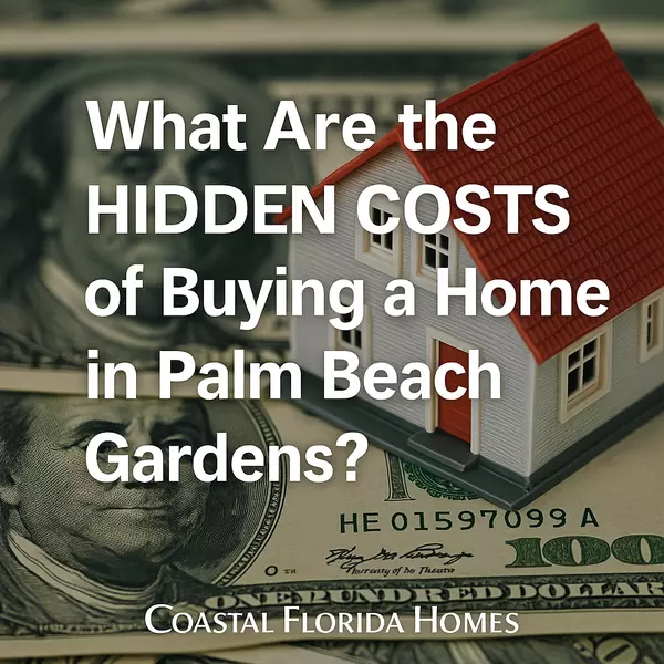 What Are the Hidden Costs of Buying a Home in Palm Beach Gardens?