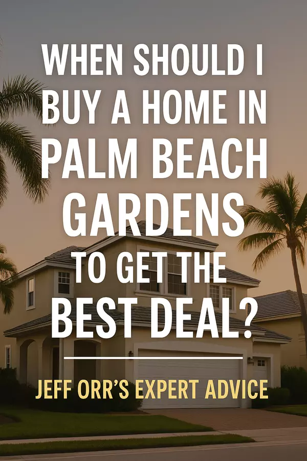 When Should I Buy a Home in Palm Beach Gardens to Get the Best Deal?