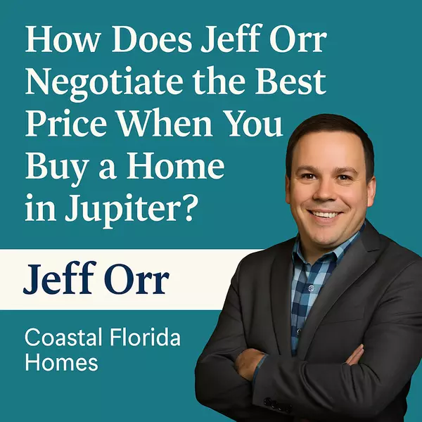 How Does Jeff Orr Negotiate the Best Price When You Buy a Home in Jupiter?