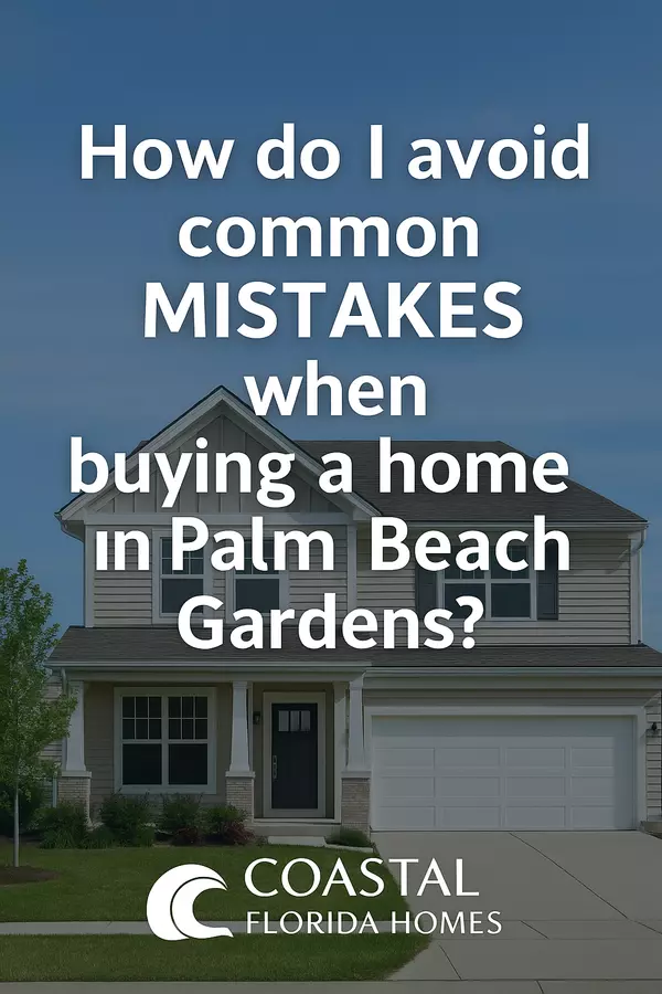 How Do I Avoid Common Mistakes When Buying a Home in Palm Beach Gardens?